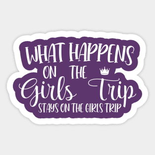 What Happens On The Girls Trip Stays On The Girls Trip Sticker